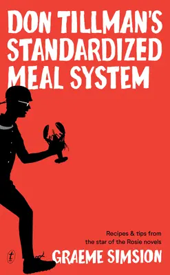 Sistemul de mese standardizate al lui Don Tillman: Rețete și sfaturi de la vedeta romanelor Rosie - Don Tillman's Standardized Meal System: Recipes and Tips from the Star of the Rosie Novels