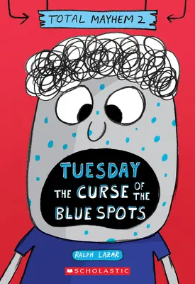 Marți - Blestemul petelor albastre (Total Mayhem #2) - Tuesday - The Curse of the Blue Spots (Total Mayhem #2)