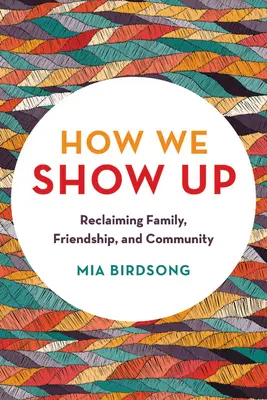 How We Show Up: Revendicarea familiei, a prieteniei și a comunității - How We Show Up: Reclaiming Family, Friendship, and Community