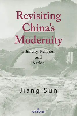 Revizitarea modernității Chinei; etnicitate, religie și națiune - Revisiting China's Modernity; Ethnicity, Religion, and Nation