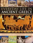 Viața de zi cu zi în Grecia antică: O istorie socială a civilizației și culturii grecești, prezentată în 250 de fotografii, sculpturi și picturi magnifice - Everyday Life in Ancient Greece: A Social History of Greek Civilization and Culture, Shown in 250 Magnificent Photographs, Sculptures and Paintings