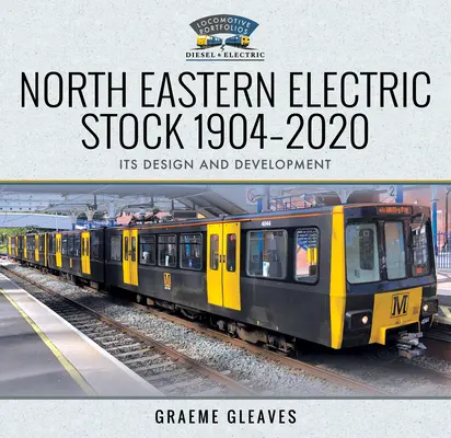 North Eastern Electric Stock 1904-2020: Proiectarea și dezvoltarea sa - North Eastern Electric Stock 1904-2020: Its Design and Development