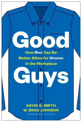 Băieți buni: Cum pot bărbații să fie aliați mai buni pentru femei la locul de muncă - Good Guys: How Men Can Be Better Allies for Women in the Workplace