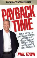 Payback Time - Opt pași pentru a depăși sistemul care te-a dezamăgit și a-ți readuce investițiile pe calea cea bună - Payback Time - Eight Steps to Outsmarting the System That Failed You and Getting Your Investments Back on Track