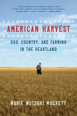 American Harvest: Dumnezeu, țara și agricultura în Heartland - American Harvest: God, Country, and Farming in the Heartland