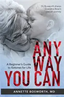 Anyway You Can: Doctorul Bosworth împărtășește călătoria mamei sale împotriva cancerului: UN GHID DE ÎNCEPĂTOR PENTRU CETONE PENTRU VIAȚĂ - Anyway You Can: Doctor Bosworth Shares Her Mom's Cancer Journey: A BEGINNER'S GUIDE TO KETONES FOR LIFE