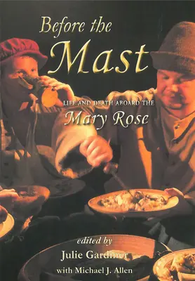 Before the Mast 2 Volume Set: Viață și moarte la bordul lui Mary Rose - Before the Mast 2 Volume Set: Life and Death Aboard the Mary Rose