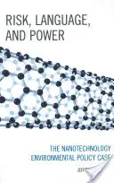 Risc, limbaj și putere: cazul politicii de mediu în domeniul nanotehnologiei - Risk, Language, and Power: The Nanotechnology Environmental Policy Case