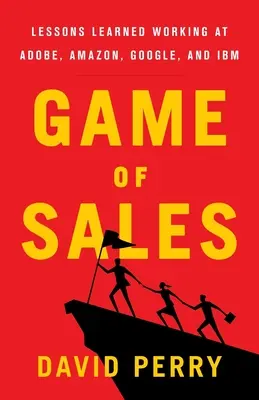 Jocul vânzărilor: Lecții învățate lucrând la Adobe, Amazon, Google și IBM - Game of Sales: Lessons Learned Working at Adobe, Amazon, Google, and IBM