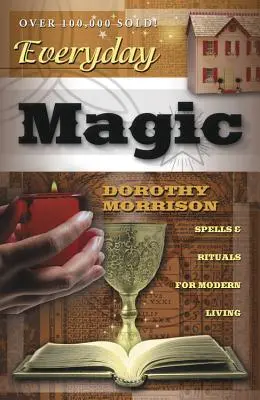 Magia de zi cu zi: Vrăji și ritualuri pentru o viață modernă - Everyday Magic: Spells & Rituals for Modern Living