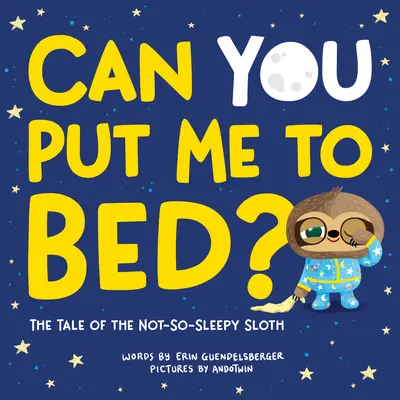 Can You Put Me to Bed? The Tale of the Not-So-Sleepy Sloth - Can You Put Me to Bed?: The Tale of the Not-So-Sleepy Sloth