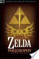 The Legend of Zelda și filosofia: I Link Therefore I Am - The Legend of Zelda and Philosophy: I Link Therefore I Am