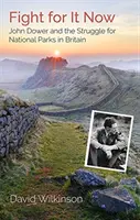 Fight for It Now - John Dower și lupta pentru parcurile naționale din Marea Britanie - Fight for It Now - John Dower and the Struggle for National Parks in Britain