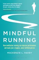 Mindful Running: Cum alergarea meditativă poate îmbunătăți performanța și vă poate face o persoană mai fericită și mai împlinită - Mindful Running: How Meditative Running Can Improve Performance and Make You a Happier, More Fulfilled Person