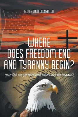 Where Does Freedom End and Tyranny Begin?: Cum am ajuns aici și încotro ne îndreptăm? - Where Does Freedom End and Tyranny Begin?: How did we get here and where are we headed?