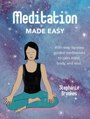 Meditația făcută ușor: Cu meditații ghidate pas cu pas pentru a calma mintea, trupul și sufletul - Meditation Made Easy: With Step-By-Step Guided Meditations to Calm Mind, Body, and Soul