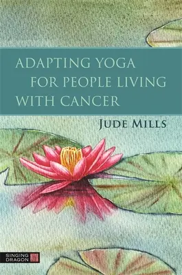 Adaptarea yoga pentru persoanele care trăiesc cu cancer - Adapting Yoga for People Living with Cancer