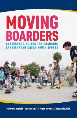 Moving Boarders: Skateboarding și peisajul în schimbare al sporturilor urbane de tineret - Moving Boarders: Skateboarding and the Changing Landscape of Urban Youth Sports