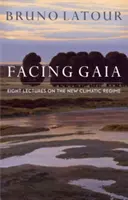 Confruntarea cu Gaia: Opt prelegeri despre noul regim climatic - Facing Gaia: Eight Lectures on the New Climatic Regime