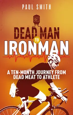 De la om mort la om de fier: O călătorie de zece luni de la carne moartă la atlet - Dead Man to Iron Man: A Ten Month Journey from Dead Meat to Athlete