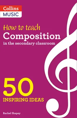 Inspiring Ideas - Cum să predai compoziția în clasele secundare: 50 de idei inspiratoare - Inspiring Ideas - How to Teach Composition in the Secondary Classroom: 50 Inspiring Ideas
