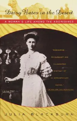 Daisy Bates în deșert: Viața unei femei printre aborigeni - Daisy Bates in the Desert: A Woman's Life Among the Aborigines