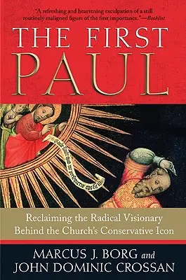 Primul Pavel: Reclaiming the Radical Visionary Behind the Church's Conservative Icon - The First Paul: Reclaiming the Radical Visionary Behind the Church's Conservative Icon