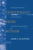 Hristologia din interior: Spiritualitatea și întruparea la Hans Urs Von Balthasar - Christology from Within: Spirituality and the Incarnation in Hans Urs Von Balthasar