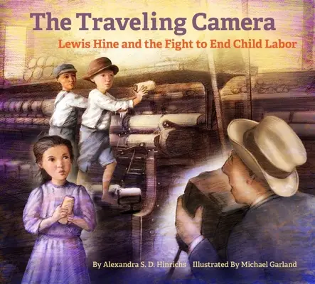 Camera călătoare: Lewis Hine și lupta pentru eliminarea muncii copiilor - The Traveling Camera: Lewis Hine and the Fight to End Child Labor