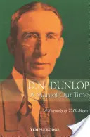 D. N. Dunlop: Un om al timpului nostru: o biografie - D. N. Dunlop: A Man of Our Time: A Biography