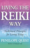 Trăind calea Reiki: Principii tradiționale pentru viața de azi - Living the Reiki Way: Traditional Principles for Living Today