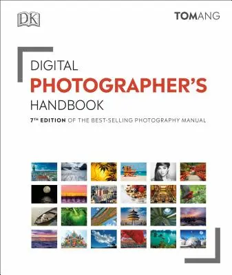 Manualul fotografului digital: Ediția a 7-a a celui mai bine vândut manual de fotografie - Digital Photographer's Handbook: 7th Edition of the Best-Selling Photography Manual