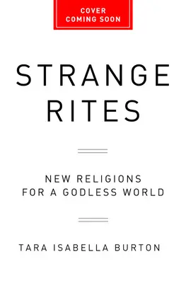 Strange Rites: Religii noi pentru o lume fără Dumnezeu - Strange Rites: New Religions for a Godless World