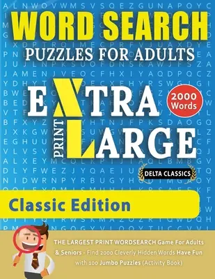 WORD SEARCH PUZZLES EXTRA LARGE PRINT FOR ADULTS - CLASSIC EDITION - Delta Classics - Cel mai mare joc de căutare de cuvinte pentru adulți și seniori - Găsiți - WORD SEARCH PUZZLES EXTRA LARGE PRINT FOR ADULTS - CLASSIC EDITION - Delta Classics - The LARGEST PRINT WordSearch Game for Adults And Seniors - Find