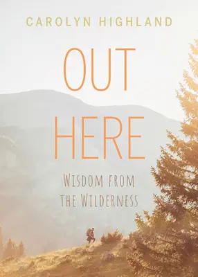 Aici Afară: Înțelepciune din sălbăticie (Wisdom from the Wilderness) - Out Here: Wisdom from the Wilderness