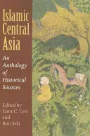 Asia Centrală Islamică: O antologie de surse istorice - Islamic Central Asia: An Anthology of Historical Sources