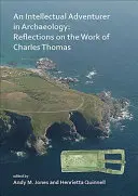 Un aventurier intelectual în arheologie: Reflecții asupra activității lui Charles Thomas - An N Intellectual Adventurer in Archaeology: Reflections on the Work of Charles Thomas