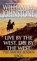 Live by the West, Die by the West: Saga Smoke Jensen - Live by the West, Die by the West: The Smoke Jensen Saga