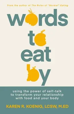Cuvinte după care să mănânci: Folosirea puterii vorbirii de sine pentru a-ți transforma relația cu mâncarea și cu corpul tău - Words to Eat by: Using the Power of Self-Talk to Transform Your Relationship with Food and Your Body