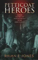 Petticoat Heroes: Gender, Culture and Popular Protest in the Rebecca Riots