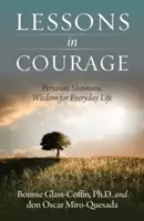 Lecții de curaj: Înțelepciune șamanică peruviană pentru viața de zi cu zi - Lessons in Courage: Peruvian Shamanic Wisdom for Everyday Life