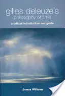 Filosofia timpului la Gilles Deleuze: Introducere critică și ghid - Gilles Deleuze's Philosophy of Time: A Critical Introduction and Guide