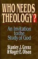 Cine are nevoie de teologie? Invitație la studiul lui Dumnezeu - Who Needs Theology?: Invitation to the Study of God