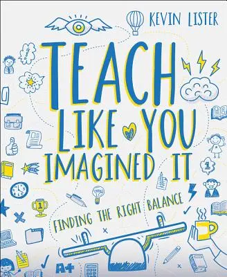 Predă așa cum ți l-ai imaginat: Găsirea echilibrului corect - Teach Like You Imagined It: Finding the Right Balance