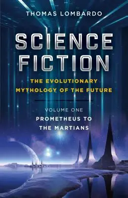 Science Fiction - Mitologia evolutivă a viitorului: De la Prometeu la marțieni - Science Fiction - The Evolutionary Mythology of the Future: Prometheus to the Martians