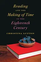 Lectura și crearea timpului în secolul al XVIII-lea - Reading and the Making of Time in the Eighteenth Century