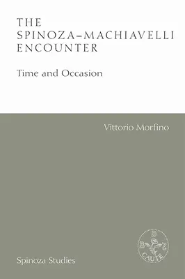 Întâlnirea Spinoza-Machiavelli: Timp și ocazie - The Spinoza-Machiavelli Encounter: Time and Occasion