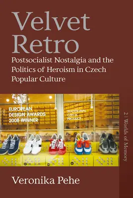 Velvet Retro: Nostalgia postsocialistă și politica eroismului în cultura populară cehă - Velvet Retro: Postsocialist Nostalgia and the Politics of Heroism in Czech Popular Culture