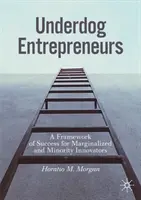 Antreprenorii Underdog: Un cadru de succes pentru inovatorii marginalizați și minoritari - Underdog Entrepreneurs: A Framework of Success for Marginalized and Minority Innovators