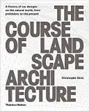 Cursul arhitecturii peisagistice: O istorie a modelelor noastre asupra lumii naturale, din preistorie până în prezent - The Course of Landscape Architecture: A History of Our Designs on the Natural World, from Prehistory to the Present